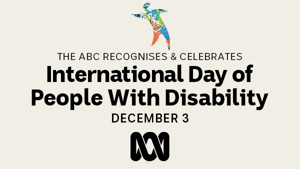 The ABC recognises and celebrates International Day of People with Disability December 3