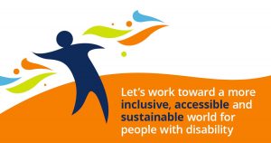 Let's work toward a more inclusive, accessible and sustainable world for people with disability