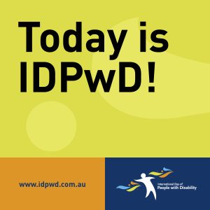 Text reads ‘Today is IDPwD!’ In the bottom left corner is the www.idpwd.com.au URL. In the bottom right corner is the International Day of People with Disability logo.