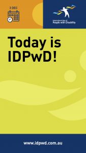 In the top left corner is an illustration of a calendar. On the calendar is an illustration of a clock, showing 9:00. Above the calendar illustration is text ‘3 Dec’. In the top right corner is the International Day of People with Disability logo. Below is text that reads ‘Today is IDPwD!’ On the bottom is the www.idpwd.com.au URL.