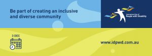 In the top left corner is text that reads ‘Be part of creating an inclusive and diverse community’ In the top right corner is the International Day of People with Disability logo. In the bottom left corner is an illustration of a calendar. On the calendar is an illustration of a clock, showing 9:00. Above the calendar illustration is text ‘3 Dec’. In the bottom right corner is the www.idpwd.com.au URL.